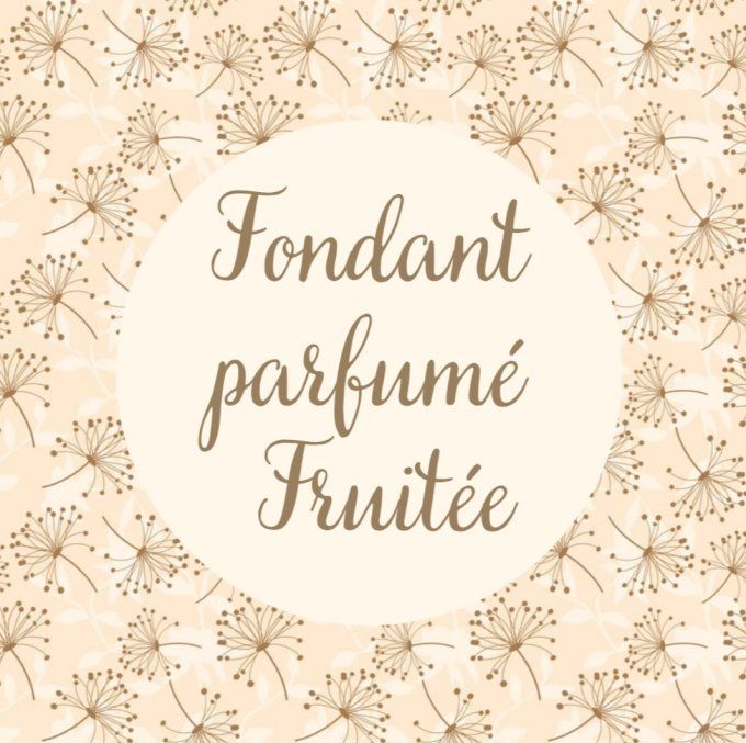 Fondant odeur Fruité